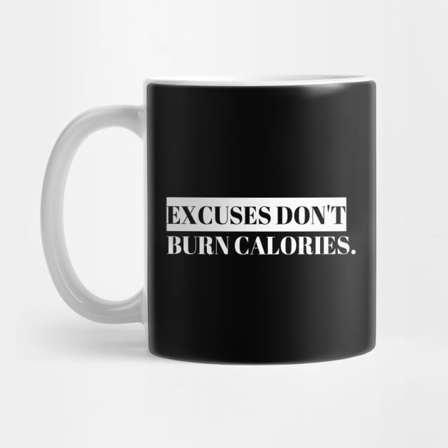 Excuses Dont Burn Calories by EACreaTeeve